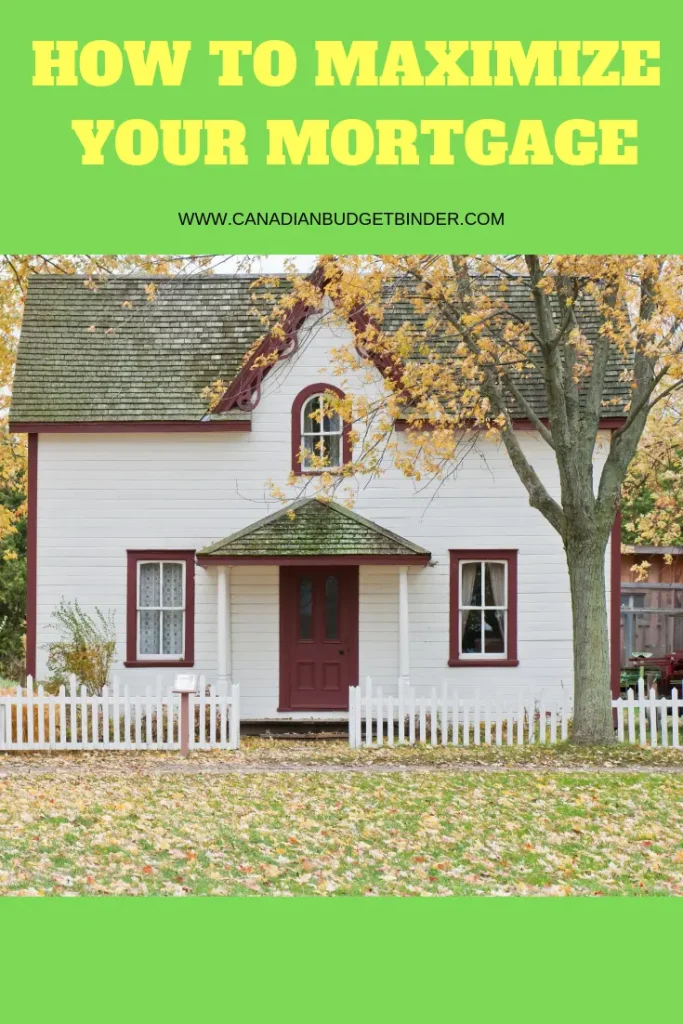 HOW TO MAXIMIZE YOUR MORTGAGE-so you can pay it off faster.