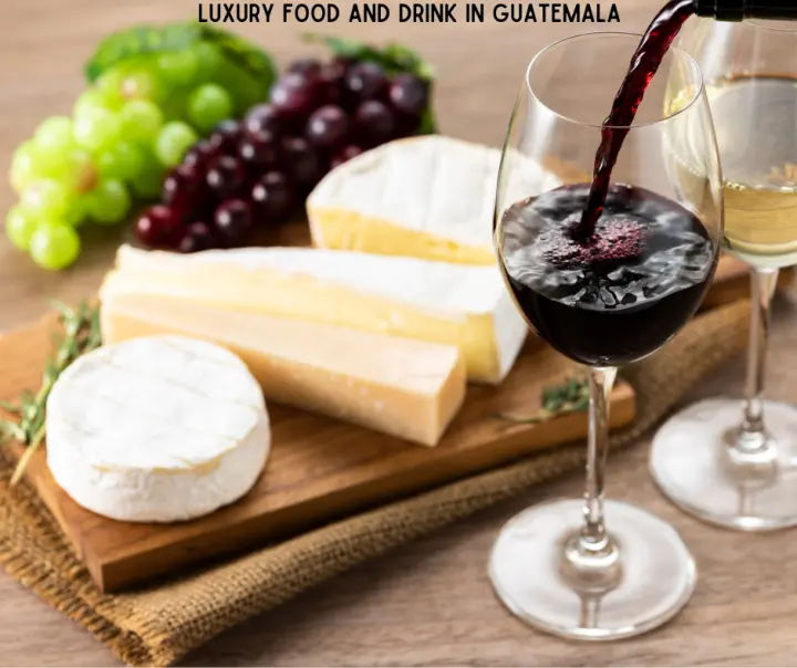 Luxury Food And Drink In Guatemala