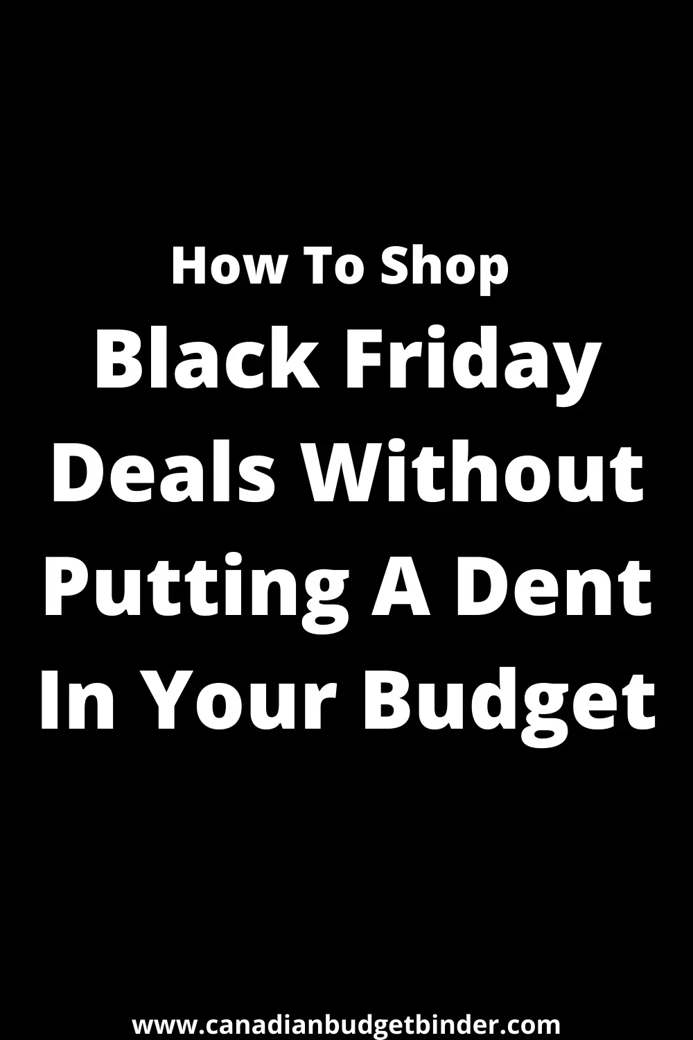 How-To-Shop-Black-Friday-Deals-Without-Putting-A-Dent-In-Your-Budget