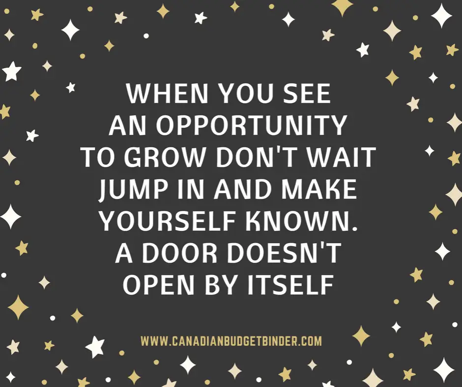 when you see an opportunity to grow don't wait jump in and make yourself known