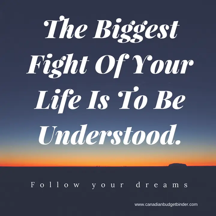 The Biggest Fight Of Your Life Is To Be Understood.