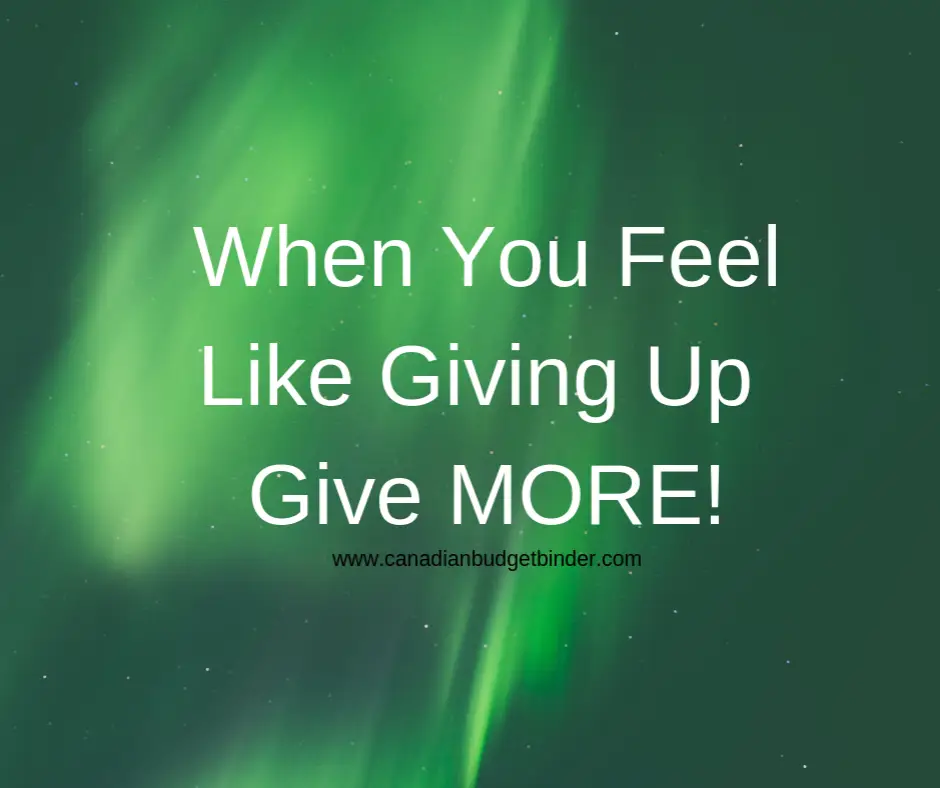 When You Feel Like Giving Up Give MORE - Motivational Quote