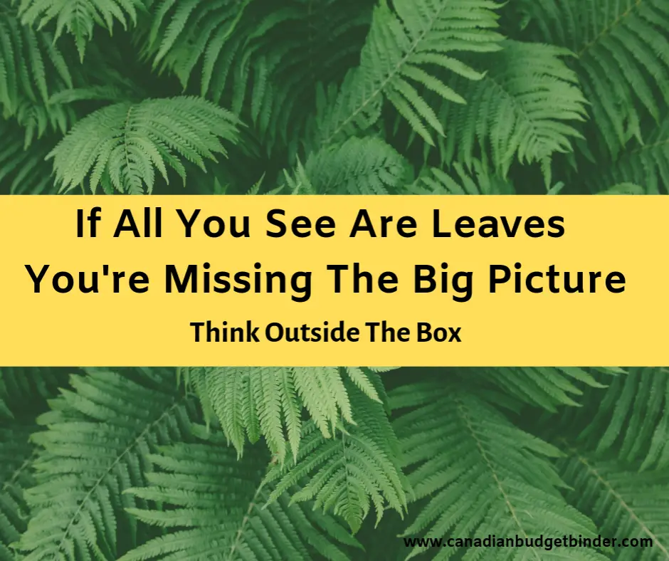 If-all-you-see-are-leaves-youre-missing-the-big-picture-motivation-quote-Think-outside-the-box