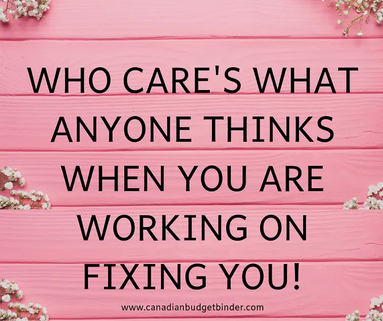 who-cares-what-anyone-thinks-when-you-are-working-on-fixing-you-