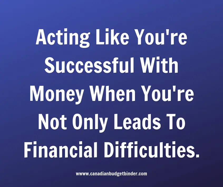 Acting-Like-Youre-Successful-With-Money-When-Youre-Not-Only-Leads-To-Financial-Difficulties.