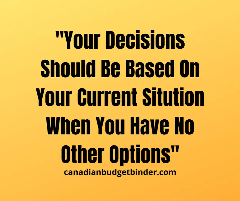 Your-Decisions-Should-Be-Based-On-Your-Current-Sitution-When-You-Have-No-Other-Options-CBB-life-quote