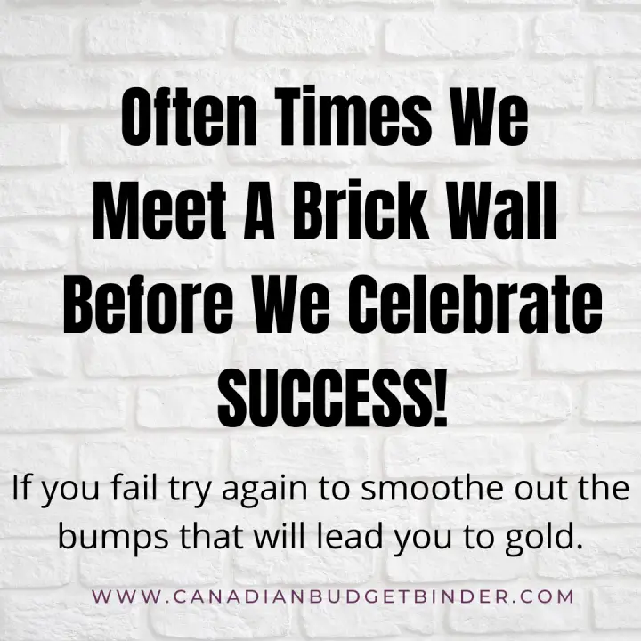 Never give up trying. Often times we meet brick wall before we celebrate success. Quote