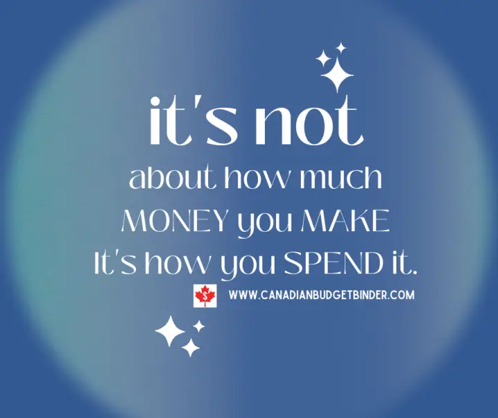 It's not about how much money you make; it's how you spend it, quote Canadian Budget Binder.